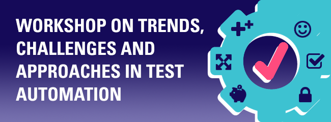 WORKSHOP ON TRENDS, CHALLENGES AND APPROACHES IN TEST AUTOMATION
